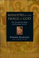 Służba na obraz Boga: Trynitarny kształt chrześcijańskiej służby - Ministry in the Image of God: The Trinitarian Shape of Christian Service