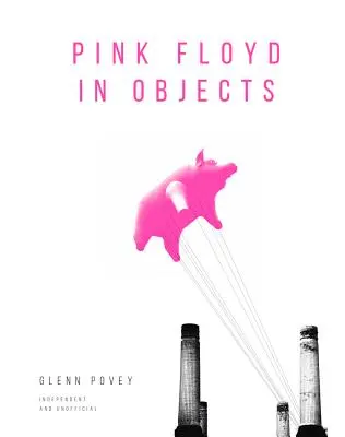 Pink Floyd w przedmiotach: Poznaj kultowy zespół dzięki jego instrumentom, plakatom, fotografiom i rekwizytom - Pink Floyd in Objects: Explore the Iconic Band Through Their Instruments, Posters, Photograpshs and Props