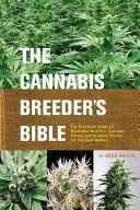 Biblia hodowcy konopi: Ostateczny przewodnik po genetyce marihuany, botanice konopi i tworzeniu odmian na rynek nasion - The Cannabis Breeder's Bible: The Definitive Guide to Marijuana Genetics, Cannabis Botany and Creating Strains for the Seed Market