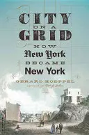Miasto na siatce: Jak Nowy Jork stał się Nowym Jorkiem - City on a Grid: How New York Became New York
