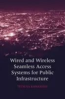 Przewodowe i bezprzewodowe systemy bezszwowego dostępu dla infrastruktury publicznej - Wired and Wireless Seamless Access Systems for Public Infrastructure