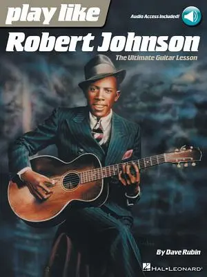 Graj jak Robert Johnson: najlepsza lekcja gry na gitarze - Play Like Robert Johnson: The Ultimate Guitar Lesson