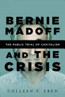 Bernie Madoff i kryzys: Publiczna próba kapitalizmu - Bernie Madoff and the Crisis: The Public Trial of Capitalism