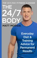 The 24/7 Body: The Sunday Times Bestsellerowy przewodnik po diecie i treningu - The 24/7 Body: The Sunday Times Bestselling Guide to Diet and Training