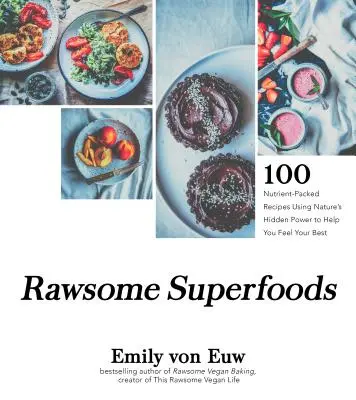 Rawsome Superfoods: Ponad 100 pełnych składników odżywczych przepisów wykorzystujących ukrytą moc natury, aby pomóc Ci poczuć się jak najlepiej - Rawsome Superfoods: 100+ Nutrient-Packed Recipes Using Nature's Hidden Power to Help You Feel Your Best