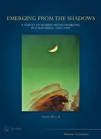 Wychodząc z cienia, tom III: Przegląd artystek pracujących w Kalifornii, 1860-1960 - Emerging from the Shadows, Vol. III: A Survey of Women Artists Working in California, 1860-1960