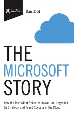 Historia Microsoftu: Jak gigant technologiczny odnowił swoją kulturę, ulepszył strategię i odniósł sukces w chmurze - The Microsoft Story: How the Tech Giant Rebooted Its Culture, Upgraded Its Strategy, and Found Success in the Cloud