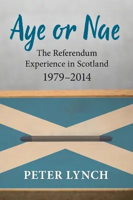 Aye or Nae: Referendum w Szkocji w latach 1979-2014 - Aye or Nae: The Referendum Experience in Scotland 1979-2014