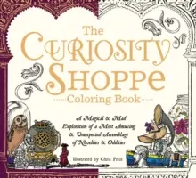 The Curiosity Shoppe Coloring Book: Magiczna i szalona eksploracja najbardziej zabawnego i nieoczekiwanego zbioru nowości i dziwactw - The Curiosity Shoppe Coloring Book: A Magical and Mad Exploration of a Most Amusing and Unexpected Assemblage of Novelties and Oddities