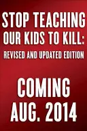 Stop Teaching Our Kids to Kill, Wydanie poprawione i zaktualizowane: Wezwanie do działania przeciwko przemocy w telewizji, filmach i grach wideo - Stop Teaching Our Kids to Kill, Revised and Updated Edition: A Call to Action Against Tv, Movie & Video Game Violence