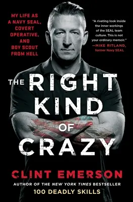 The Right Kind of Crazy: Moje życie jako szpieg marynarki wojennej, tajny agent i harcerz z piekła rodem - The Right Kind of Crazy: My Life as a Navy Seal, Covert Operative, and Boy Scout from Hell