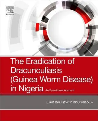 Likwidacja drakunkulozy (choroby robaków gwinejskich) w Nigerii: Relacja naocznego świadka - The Eradication of Dracunculiasis (Guinea Worm Disease) in Nigeria: An Eyewitness Account