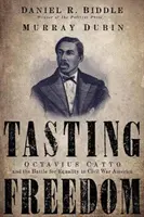 Smakowanie wolności: Octavius Catto i walka o równość w Ameryce wojny secesyjnej - Tasting Freedom: Octavius Catto and the Battle for Equality in Civil War America