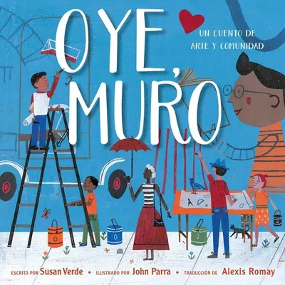 Oye, Muro (Hej, Ściano): Un Cuento de Arte Y Comunidad - Oye, Muro (Hey, Wall): Un Cuento de Arte Y Comunidad