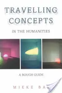 Podróżujące koncepcje w naukach humanistycznych: A Rough Guide - Travelling Concepts in the Humanities: A Rough Guide