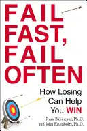 Szybka porażka, częsta porażka: jak przegrana może pomóc ci wygrać - Fail Fast, Fail Often: How Losing Can Help You Win