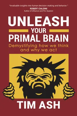 Uwolnij swój pierwotny mózg: Demistyfikacja tego, jak myślimy i dlaczego działamy - Unleash Your Primal Brain: Demystifying How We Think and Why We ACT