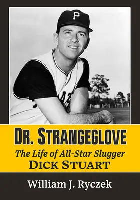 Dr Strangeglove: Życie i czasy gwiazdorskiego sluggera Dicka Stuarta - Dr. Strangeglove: The Life and Times of All-Star Slugger Dick Stuart