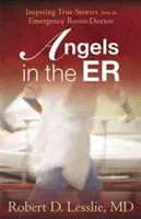 Angels in the Er, 1: Inspirujące prawdziwe historie od lekarza pogotowia ratunkowego - Angels in the Er, 1: Inspiring True Stories from an Emergency Room Doctor