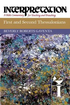 Pierwszy i Drugi List do Tesaloniczan: Interpretacja: Komentarz biblijny do nauczania i głoszenia - First and Second Thessalonians: Interpretation: A Bible Commentary for Teaching and Preaching