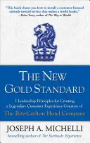 Nowy złoty standard: 5 zasad przywództwa w tworzeniu legendarnego doświadczenia klienta dzięki uprzejmości Ritz-Carlton Hotel Company - The New Gold Standard: 5 Leadership Principles for Creating a Legendary Customer Experience Courtesy of the Ritz-Carlton Hotel Company