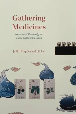 Gromadzenie leków: Naród i wiedza na górskim południu Chin - Gathering Medicines: Nation and Knowledge in China's Mountain South