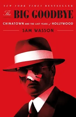 Wielkie pożegnanie: Chinatown i ostatnie lata Hollywood - The Big Goodbye: Chinatown and the Last Years of Hollywood