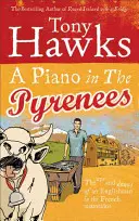 A Piano in the Pyrenees: Wzloty i upadki Anglika we francuskich górach - A Piano in the Pyrenees: The Ups and Downs of an Englishman in the French Mountains