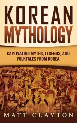 Mitologia koreańska: Urzekające mity, legendy i podania ludowe z Korei - Korean Mythology: Captivating Myths, Legends, and Folktales from Korea