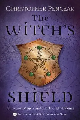 Tarcza czarownicy: Magia ochrony i samoobrona psychiczna - The Witch's Shield: Protection Magick and Psychic Self-Defense