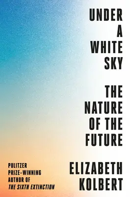 Pod białym niebem: Natura przyszłości - Under a White Sky: The Nature of the Future