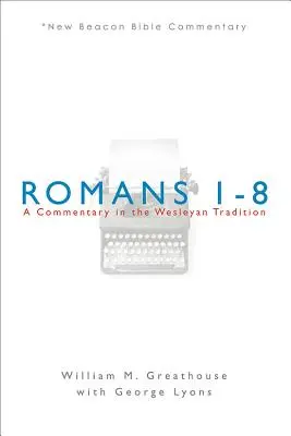 Romans 1-8: Komentarz w tradycji Wesleya - Romans 1-8: A Commentary in the Wesleyan Tradition