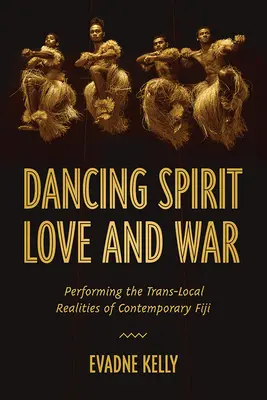 Tańczący duch, miłość i wojna: przedstawienie translokalnej rzeczywistości współczesnego Fidżi - Dancing Spirit, Love, and War: Performing the Translocal Realities of Contemporary Fiji