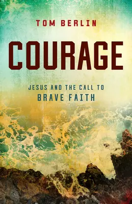Odwaga: Jezus i wezwanie do odważnej wiary - Courage: Jesus and the Call to Brave Faith