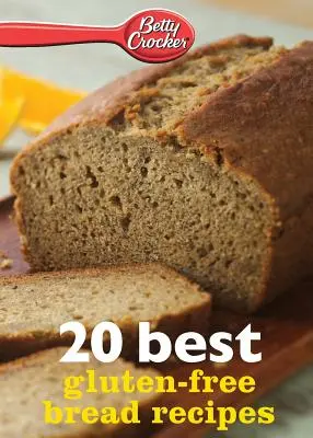 Betty Crocker 20 najlepszych przepisów na chleb bezglutenowy - Betty Crocker 20 Best Gluten-Free Bread Recipes