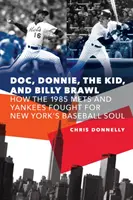 Doc, Donnie, the Kid i Billy Brawl: Jak w 1985 roku Mets i Yankees walczyli o baseballową duszę Nowego Jorku - Doc, Donnie, the Kid, and Billy Brawl: How the 1985 Mets and Yankees Fought for New York's Baseball Soul