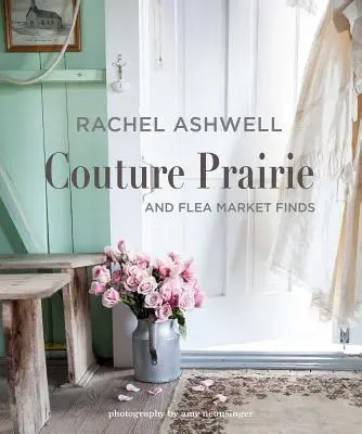 Rachel Ashwell Couture Prairie: I znaleziska z pchlego targu - Rachel Ashwell Couture Prairie: And Flea Market Finds