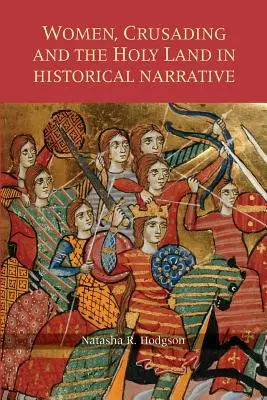 Kobiety, krucjaty i Ziemia Święta w narracji historycznej - Women, Crusading and the Holy Land in Historical Narrative