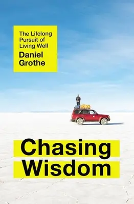 W pogoni za mądrością: Całożyciowe dążenie do dobrego życia - Chasing Wisdom: The Lifelong Pursuit of Living Well