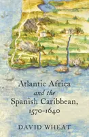 Afryka Atlantycka i hiszpańskie Karaiby, 1570-1640 - Atlantic Africa and the Spanish Caribbean, 1570-1640