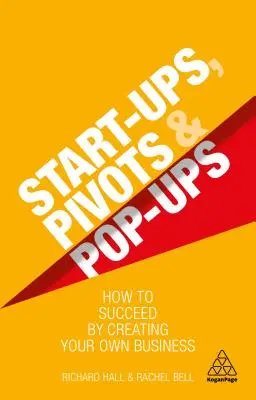 Start-Ups, Pivots i Pop-Ups: Jak odnieść sukces, tworząc własny biznes - Start-Ups, Pivots and Pop-Ups: How to Succeed by Creating Your Own Business