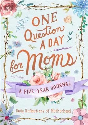 Jedno pytanie dziennie dla mam: codzienne refleksje na temat macierzyństwa: Pięcioletni dziennik - One Question a Day for Moms: Daily Reflections on Motherhood: A Five-Year Journal
