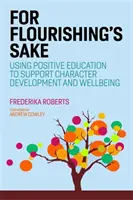 For Flourishing's Sake: Wykorzystanie pozytywnej edukacji do wspierania rozwoju charakteru i dobrego samopoczucia - For Flourishing's Sake: Using Positive Education to Support Character Development and Well-Being