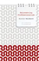 Odkrywanie profesjonalizmu na nowo: Dziennikarstwo i wiadomości w perspektywie globalnej - Reinventing Professionalism: Journalism and News in Global Perspective