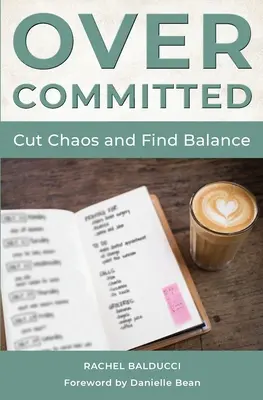 Nadmierne zaangażowanie: jak odciąć się od chaosu i znaleźć równowagę - Overcommitted: How to Cut Chaos and Find Balance