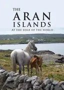 Wyspy Aran: Na krańcu świata - The Aran Islands: At the Edge of the World