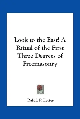 Spójrz na Wschód! Rytuał pierwszych trzech stopni masonerii - Look to the East! A Ritual of the First Three Degrees of Freemasonry