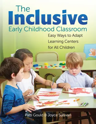 Integracyjna klasa wczesnoszkolna: Łatwe sposoby na dostosowanie ośrodków edukacyjnych dla wszystkich dzieci - The Inclusive Early Childhood Classroom: Easy Ways to Adapt Learning Centers for All Children