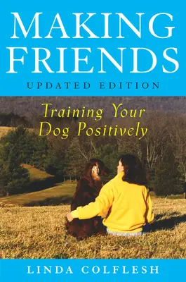 Nawiązywanie przyjaźni: Pozytywne szkolenie psa - Making Friends: Training Your Dog Positively