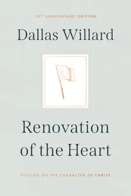 Odnowa serca: Przyobleczenie się w charakter Chrystusa - wydanie z okazji 20. rocznicy - Renovation of the Heart: Putting on the Character of Christ - 20th Anniversary Edition